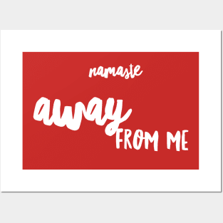 Namaste AWAY from me (white Script) Posters and Art